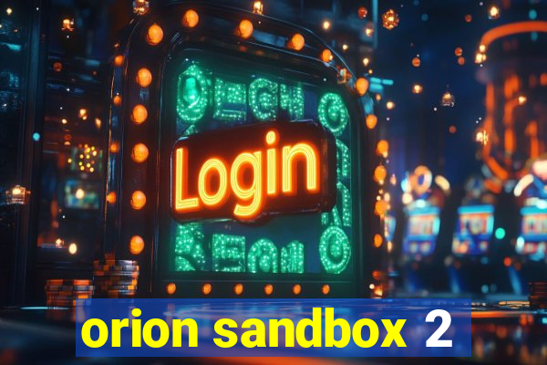 orion sandbox 2